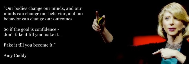 Amy Cuddy - fake it till you become it