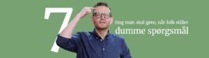 7 ting man skal gøre, når folk stiller dumme spørgsmål