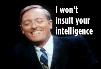 funny-gif-of-not-wanting-to-insult-your-intelligence-but